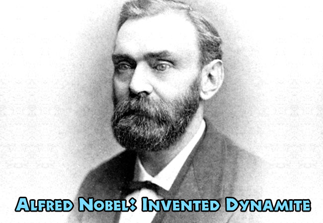 Alfred Nobel: Invented Dynamite