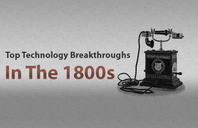 Top Technology Breakhroughs in the 1800s