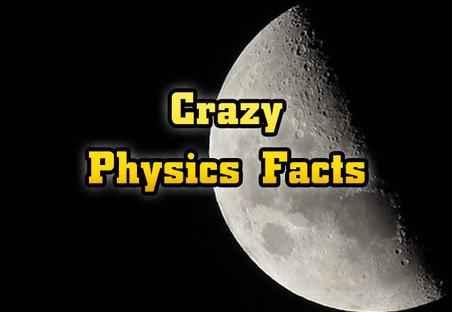 Crazy Phisics Facts