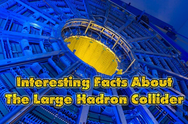 Interesting Facts About the Large Hadron Collider