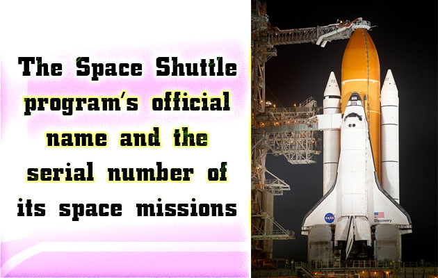The Space Shuttle program's official name and the serial number of its space missions